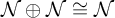 script upper N circled plus script upper N approximately equals script upper N