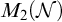 upper M 2 left parenthesis script upper N right parenthesis