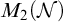 upper M 2 left parenthesis script upper N right parenthesis