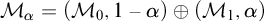 upper M Subscript alpha Baseline equals left parenthesis upper M 0 comma 1 minus alpha right parenthesis circled plus left parenthesis upper M 1 comma alpha right parenthesis