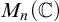 upper M Subscript n Baseline left parenthesis double struck upper C right parenthesis