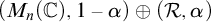 left parenthesis upper M Subscript n Baseline left parenthesis double struck upper C right parenthesis comma 1 minus alpha right parenthesis circled plus left parenthesis script upper R comma alpha right parenthesis