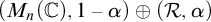 left parenthesis upper M Subscript n Baseline left parenthesis double struck upper C right parenthesis comma 1 minus alpha right parenthesis circled plus left parenthesis script upper R comma alpha right parenthesis