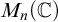 upper M Subscript n Baseline left parenthesis double struck upper C right parenthesis