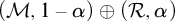 left parenthesis script upper M comma 1 minus alpha right parenthesis circled plus left parenthesis script upper R comma alpha right parenthesis