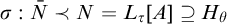 sigma colon upper N overbar precedes upper N equals upper L Subscript tau Baseline upper A superset of or equal to upper H Subscript theta Baseline