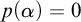p left parenthesis alpha right parenthesis equals 0