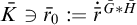 upper K overbar contains as member ModifyingAbove bar With bar r Baseline 0 colon equals ̇ r overbar Superscript upper G overbar asterisk upper H overbar