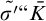 ModifyingAbove sigma prime With tilde quotation mark upper K overbar