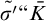ModifyingAbove sigma prime With tilde quotation mark upper K overbar