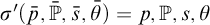 sigma prime left parenthesis p overbar comma double struck upper P overbar comma s overbar comma theta overbar right parenthesis equals p comma double struck upper P comma s comma theta