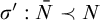 sigma prime colon upper N overbar precedes upper N