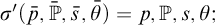 sigma prime left parenthesis p overbar comma double struck upper P overbar comma s overbar comma theta overbar right parenthesis equals p comma double struck upper P comma s comma theta semicolon