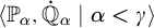 left angle bracket upper P Subscript alpha Baseline comma ̇ double struck upper Q Subscript alpha Baseline vertical bar alpha less than gamma right angle bracket