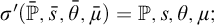 sigma prime left parenthesis double struck upper P overbar comma s overbar comma theta overbar comma mu overbar right parenthesis equals double struck upper P comma s comma theta comma mu semicolon