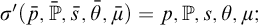 sigma prime left parenthesis p overbar comma double struck upper P overbar comma s overbar comma theta overbar comma mu overbar right parenthesis equals p comma double struck upper P comma s comma theta comma mu semicolon