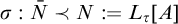 sigma colon upper N overbar precedes upper N colon equals upper L Subscript tau Baseline upper A