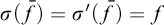 sigma left parenthesis f overbar right parenthesis equals sigma prime left parenthesis f overbar right parenthesis equals f