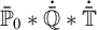 ModifyingAbove bar With bar double struck upper P Baseline 0 asterisk ̇ double struck upper Q overbar asterisk ̇ double struck upper T overbar