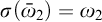 sigma left parenthesis ModifyingAbove bar With bar omega Baseline 2 right parenthesis equals omega 2