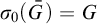 sigma 0 left parenthesis upper G overbar right parenthesis equals upper G