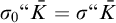 sigma 0 quotation mark upper K overbar equals sigma quotation mark upper K overbar