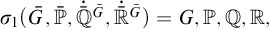 sigma 1 left parenthesis upper G overbar comma double struck upper P overbar comma ̇ double struck upper Q overbar Superscript upper G overbar Baseline comma ̇ double struck upper R overbar Superscript upper G overbar Baseline right parenthesis equals upper G comma double struck upper P comma double struck upper Q comma double struck upper R comma