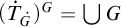 left parenthesis ̇ upper T Subscript ̇ upper G Baseline right parenthesis Superscript upper G Baseline equals backslash leftcup upper G