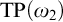 upper T upper P left parenthesis omega 2 right parenthesis