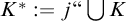 upper K Superscript asterisk Baseline colon equals j quotation mark backslash leftcup upper K
