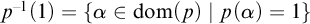 p Superscript negative 1 Baseline left parenthesis 1 right parenthesis equals StartSet alpha element of d o m left parenthesis p right parenthesis vertical bar p left parenthesis alpha right parenthesis equals 1 EndSet