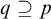 q superset of or equal to p