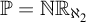 double struck upper P equals upper N upper R Subscript normal first transfinite cardinal 2