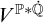 upper V Superscript double struck upper P asterisk ̇ double struck upper Q