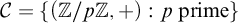 script upper C equals StartSet left parenthesis double struck upper Z divided by p double struck upper Z comma plus right parenthesis colon p prime EndSet