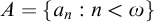 upper A equals StartSet a Subscript n Baseline colon n less than omega EndSet