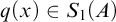 q left parenthesis x right parenthesis element of upper S 1 left parenthesis upper A right parenthesis