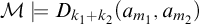 script upper M models upper D Subscript k 1 plus k 2 Baseline left parenthesis a Subscript m 1 Baseline comma a Subscript m 2 Baseline right parenthesis