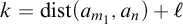 k equals backslash operatorname d i s t left parenthesis a Subscript m 1 Baseline comma a Subscript n Baseline right parenthesis plus script l
