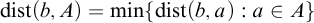 backslash operatorname d i s t left parenthesis b comma upper A right parenthesis equals ModifyingBelow min With backslash operatorname d i s t left parenthesis b comma a right parenthesis colon a element of upper A right brace