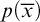 p left parenthesis x overbar right parenthesis
