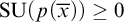 backslash operatorname upper S upper U left parenthesis p left parenthesis x overbar right parenthesis right parenthesis greater than or equals 0