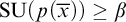 backslash operatorname upper S upper U left parenthesis p left parenthesis x overbar right parenthesis right parenthesis greater than or equals beta