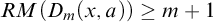 upper R upper M left parenthesis upper D Subscript m Baseline left parenthesis x comma a right parenthesis right parenthesis greater than or equals m plus 1