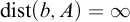backslash operatorname d i s t left parenthesis b comma upper A right parenthesis equals infinity