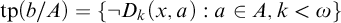 backslash operatorname t p left parenthesis b divided by upper A right parenthesis equals left brace not upper D Subscript k Baseline left parenthesis x comma a right parenthesis colon a element of upper A comma k less than omega right brace
