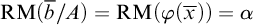 backslash operatorname upper R upper M left parenthesis b overbar divided by upper A right parenthesis equals backslash operatorname upper R upper M left parenthesis phi left parenthesis x overbar right parenthesis right parenthesis equals alpha