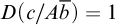 upper D left parenthesis c divided by upper A b overbar right parenthesis equals 1