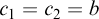 c 1 equals c 2 equals b