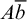 upper A b overbar